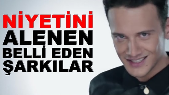 Niyetini Alenen Belli Eden 9 Şarkı