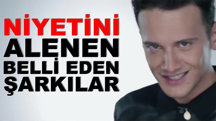 Niyetini Alenen Belli Eden 9 Şarkı