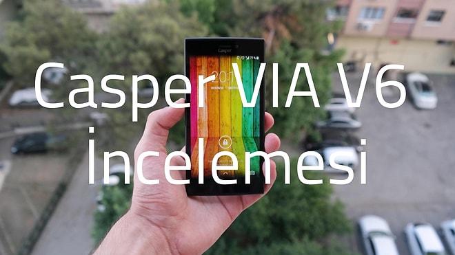 Casper VIA V6 İncelemesi