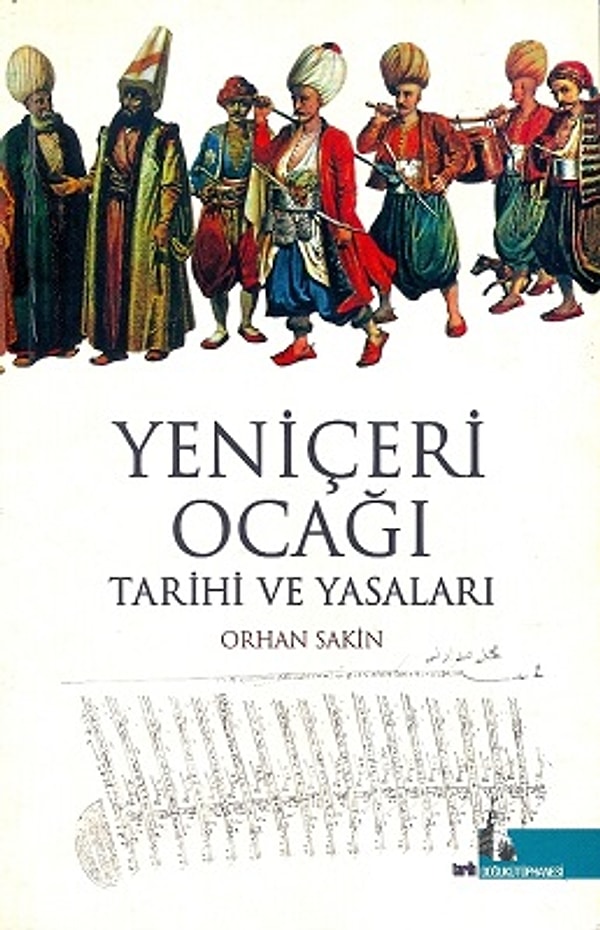 Yeniçeri Ocağı Tarihi ve Yasaları - Orhan Sakin