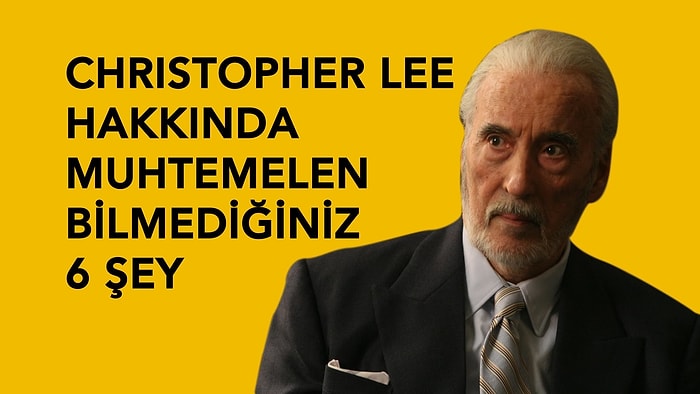 Cristopher Lee Hakkında Muhtemelen Bilmediğiniz 6 Şey