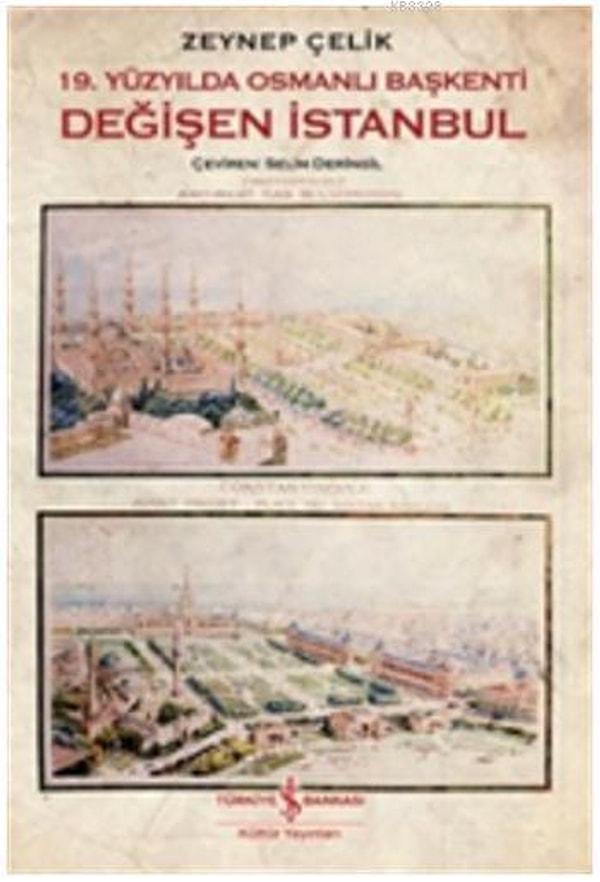15. 19. Yüzyılda Osmanlı Başkenti Değişen İstanbul - Zeynep Çelik
