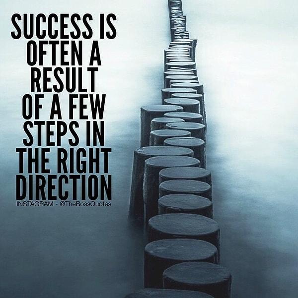 15. Başarı dediğin bir yolda attığın doğru adımların sonucudur.