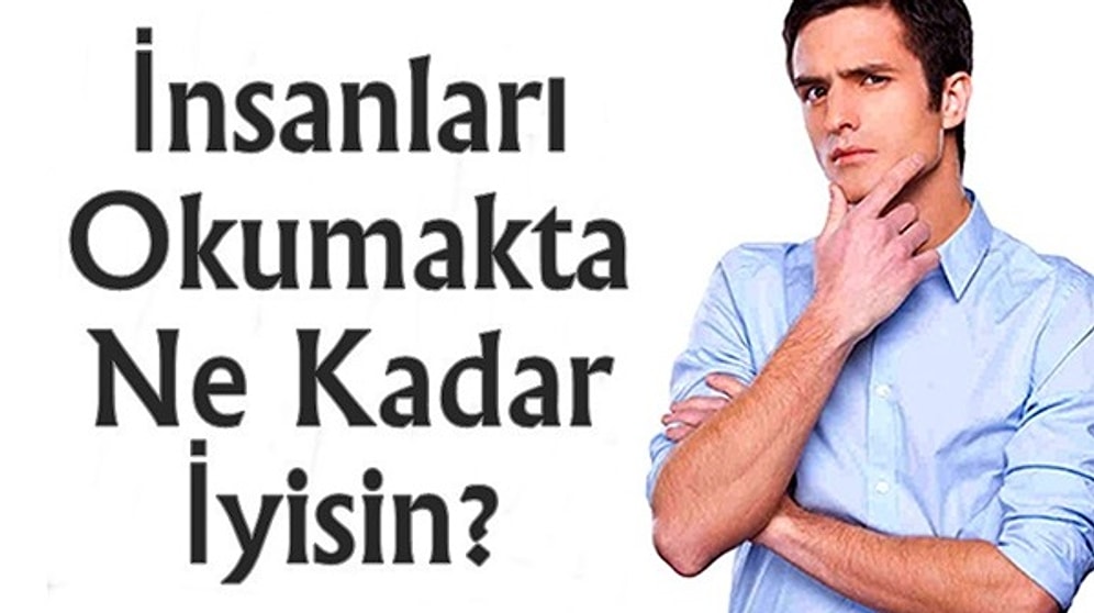 İnsanları Okumakta Ne Kadar İyisin?