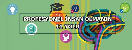 Profesyonelliğin Hakkını Veren Bir İnsan Olmanın 11 Yolu