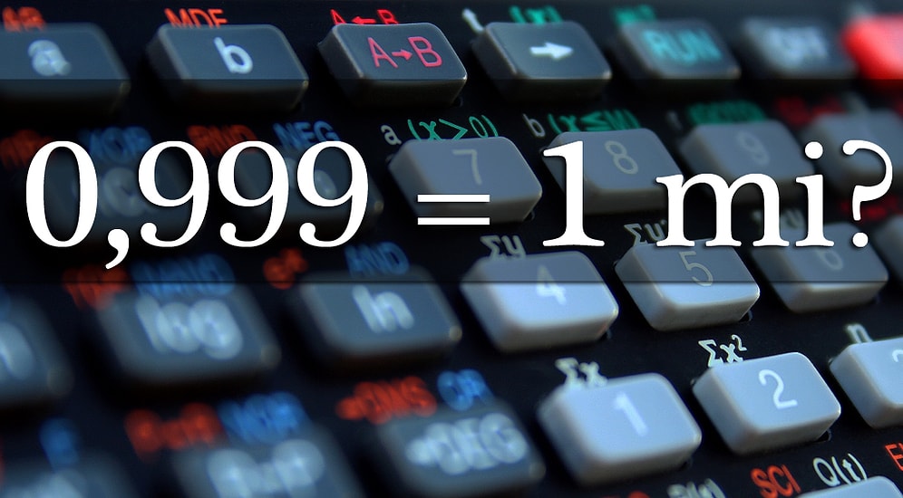 Buyurun Tek Soruluk Matematik Sınavına: 0.999 1'e Eşit midir?