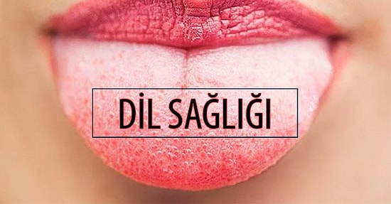 Dilinizin Sağlığı Hakkında Söylediği 9 Şey