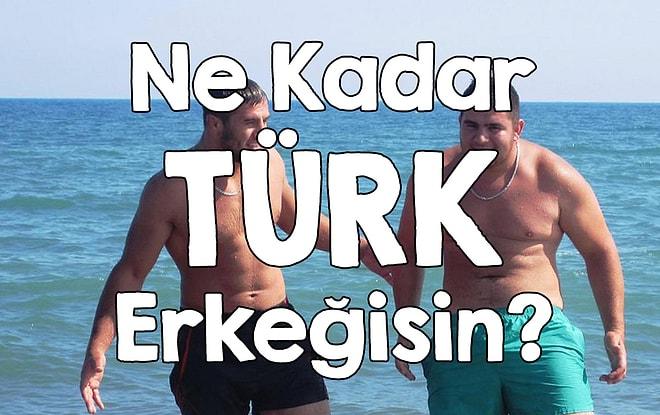 Ne Kadar Türk Erkeğisin?