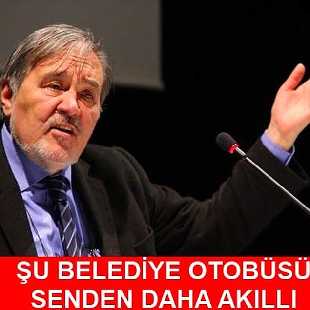 Belediye otobüsü bile senden daha akıllı!