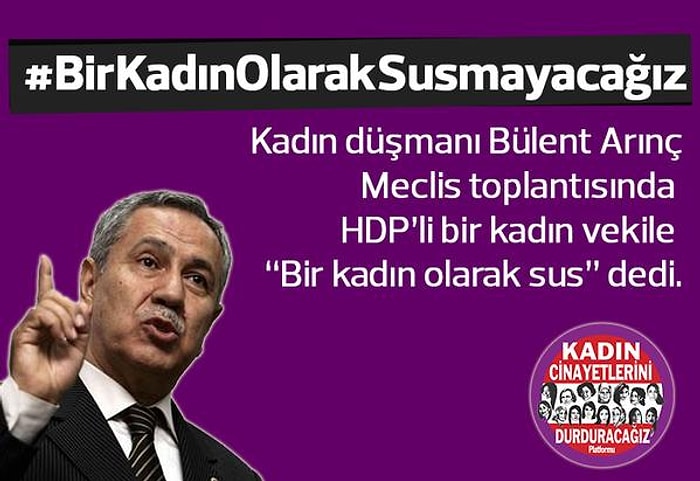 Bülent Arınç'ın ''Bir Kadın Olarak Sus'' Çıkışına Sosyal Medyadan 17 Tepki