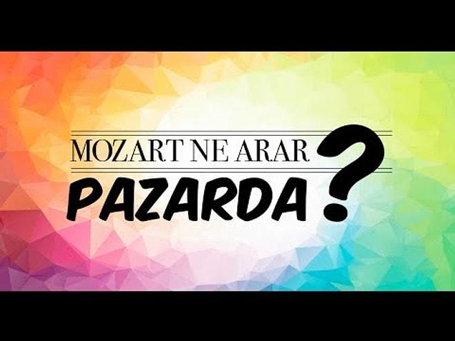 Mozart Ne Arar Pazarda?