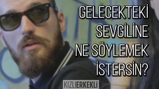 Gelecekteki Sevgiline Ne Söylemek İstersin?