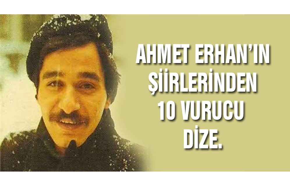 Ahmet Erhan'ın Şiirlerinden 10 Vurucu Dize