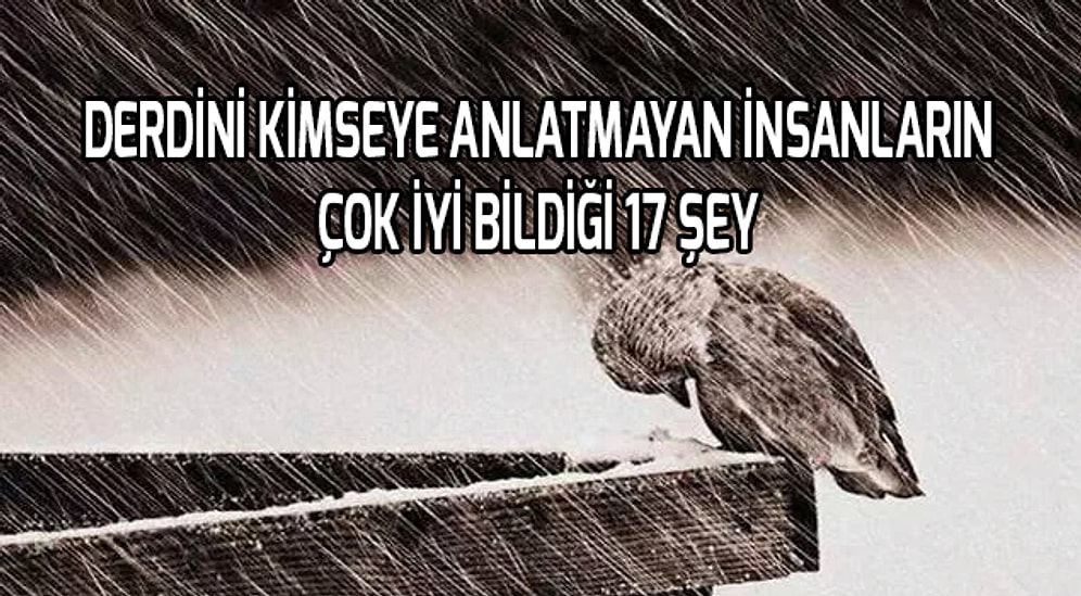 Derdini Kimseye Anlatmayan İnsanların Çok İyi Bildiği 17 Şey
