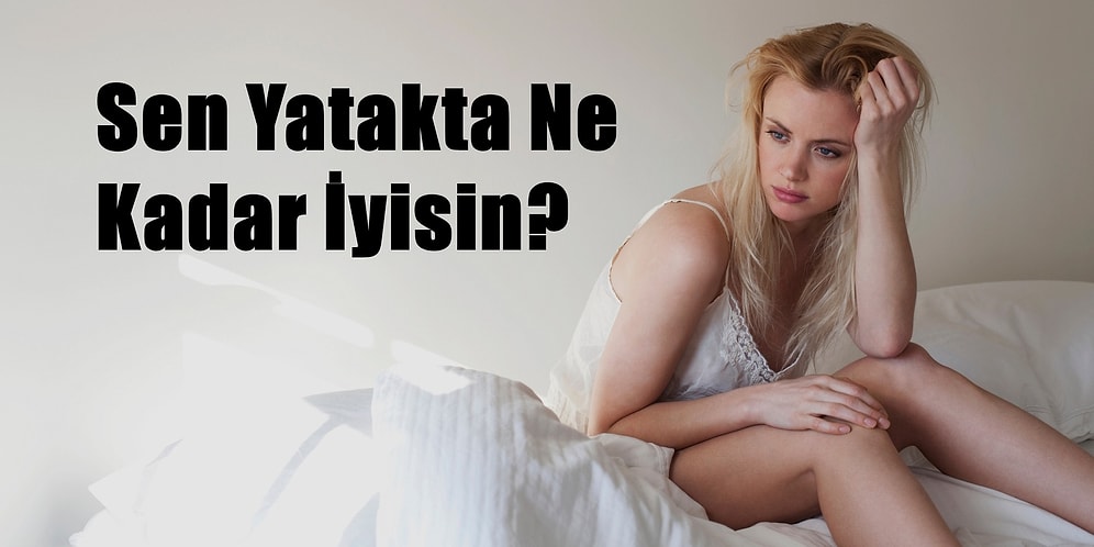 Sen Yatakta Ne Kadar İyisin?