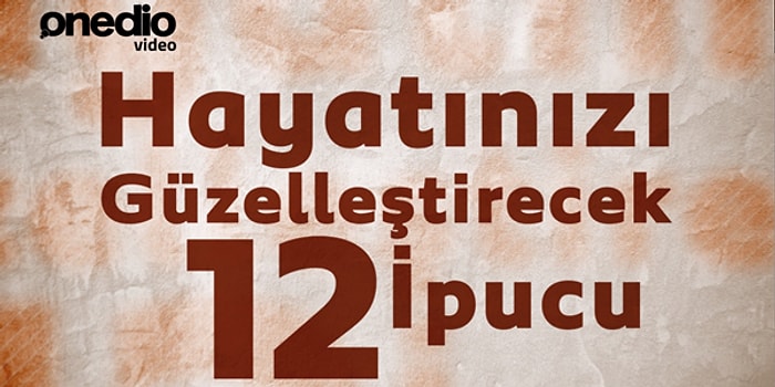 Hayatınızı Güzelleştirecek 12 İpucu