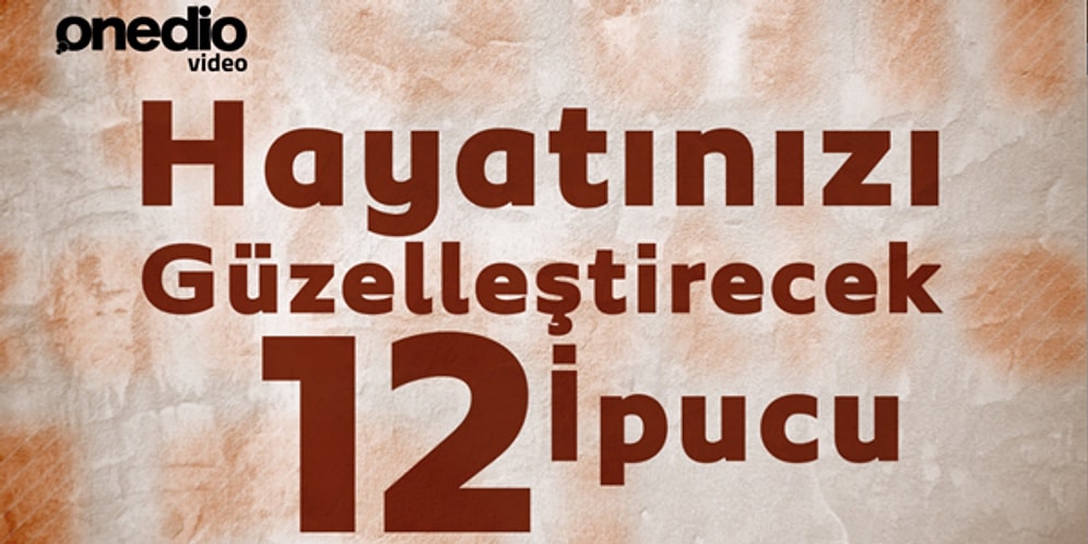 Hayatınızı Güzelleştirecek 12 İpucu