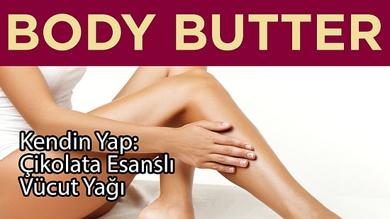 Kendin Yap: Çikolata Esanslı Vücut Yağı