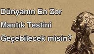 Dünyanın En Zor Mantık Testi ve Zeka Sorularını Geçebilecek misin?