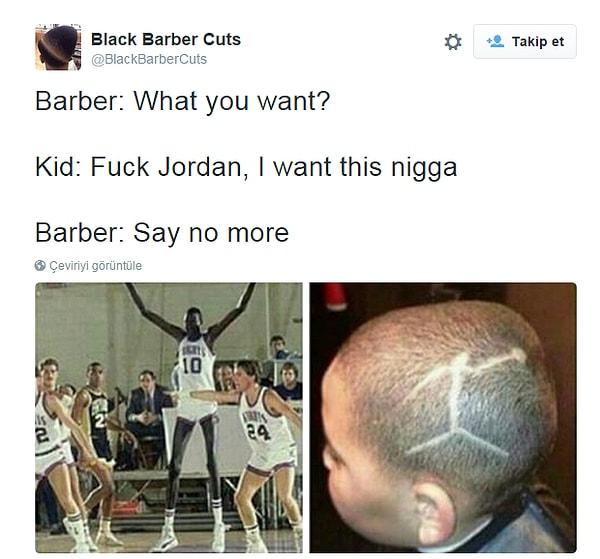 1. Berber: Nası yapalım? Çocuk: Michael Jordan'ı s.ktir et. Bu zencininkinden istiyorum. Berber: Oldu bil arslan.