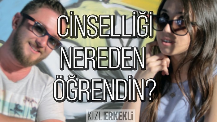 Cinselliği Nereden Öğrendin? | Kızlı Erkekli