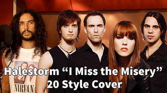 20 Farklı Tarzda Halestorm'un  'I Miss The Misery' Cover'ı