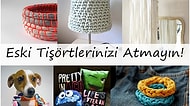 Eski Tişörtlerinizi Atmak Yerine Evde Şipşak Değerlendirebileceğiniz 15 Tasarım