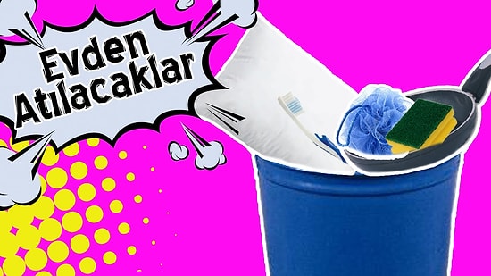 Evden Bir An Önce Atmanız Gereken 6 Şey | Makara