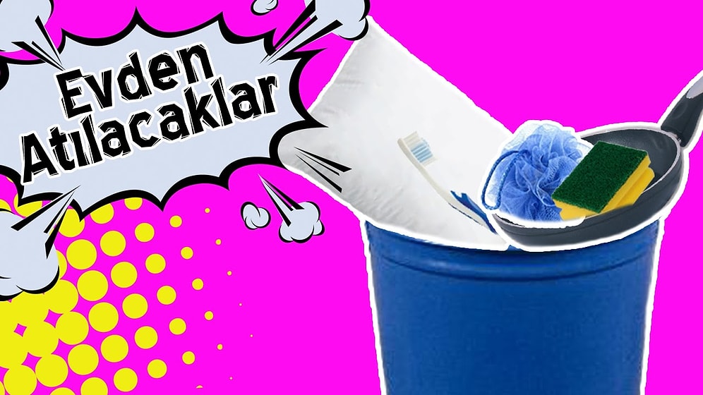Evden Bir An Önce Atmanız Gereken 6 Şey | Makara