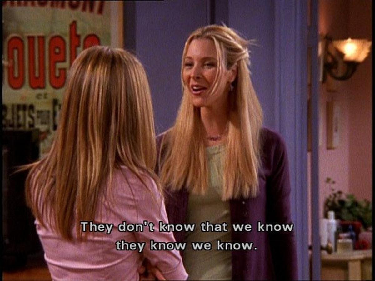 They know english well. Фиби буффе i know. They know. Friends quotes TV show. They don't know.