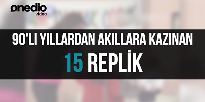 90'lı Yıllardan Akıllara Kazınan 15 Replik