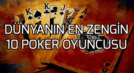 Poker Oynayarak Hayatını Değiştirenler: Dünyanın En Zengin 10 Profesyonel Kumarbazı