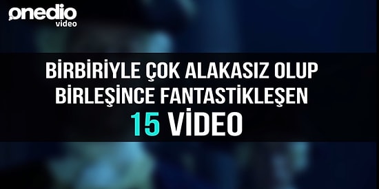 Birbirleriyle Çok Alakasız Olup Birleşince Fantastikleşen 15 Video