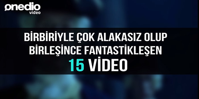 Birbirleriyle Çok Alakasız Olup Birleşince Fantastikleşen 15 Video