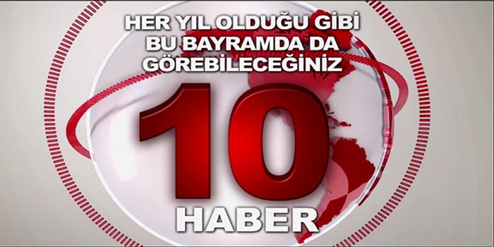Her Yıl Olduğu Gibi Bu Bayramda da Görebileceğiniz 10 Haber