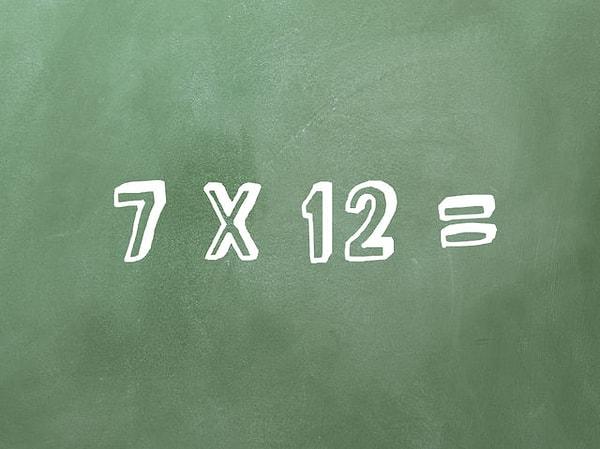 5. İlk okul çocuğu bile çözüyor bunu: 7 x 12 = ?