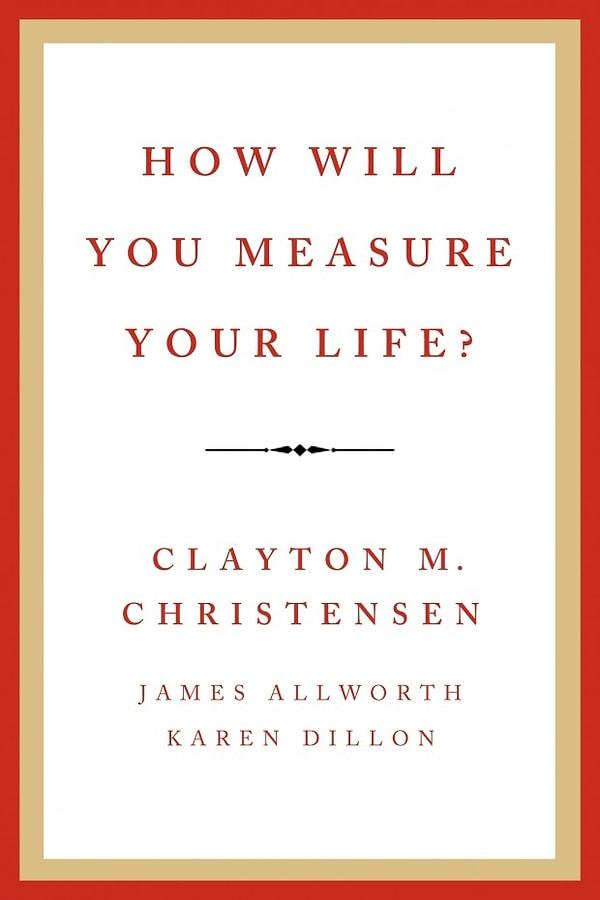 23. How Will You Measure Your Life? | Clayton M. Christense, James Allworth, Karen Dillon