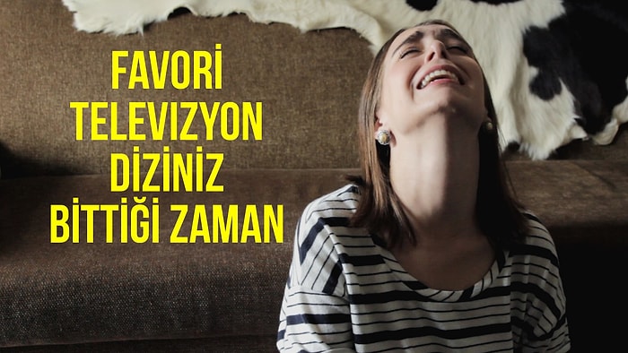 Favori Televizyon Diziniz Bittiği Zaman