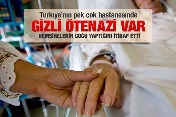 Yasal olmamasına karşın yapılan araştırmalar Türkiye'deki doktorların yüzde 20'sinin, hemşirelerin ise yüzde 25'inin en az bir kere ötanazi isteği aldıklarını gösteriyor.