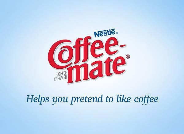 Coffee-mate: Kahveyi seviyormuş gibi yapmanızda size yardımcı olur.