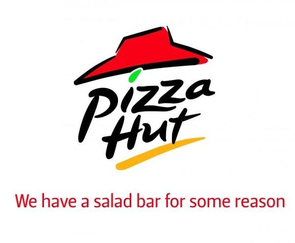 Pizza Hut: Neden bilmiyoruz ama salata barımız var.