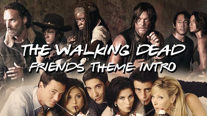 Friends'in Tema Müziği The Walking Dead'e Uyarlandı