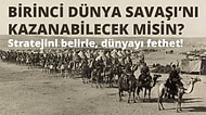 1. Dünya Savaşı'nı Kazanabilecek misin?