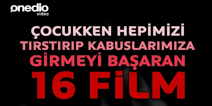 Çocukken Hepimizi Tırstırıp Kabuslarımıza Girmeyi Başaran 16 Film