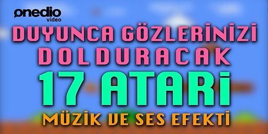 Duyunca Gözlerinizi Dolduracak 17 Atari Müzik ve Ses Efekti