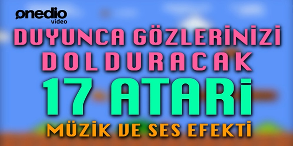 Duyunca Gözlerinizi Dolduracak 17 Atari Müzik ve Ses Efekti