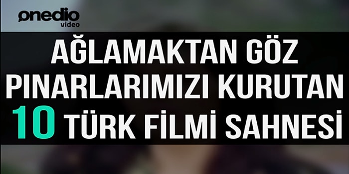 Ağlamaktan Göz Pınarlarımızı Kurutan 10 Türk Filmi Sahnesi