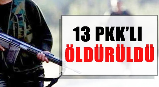 Genelkurmay Başkanlığı: 13 Terörist Etkisiz Hale Getirildi