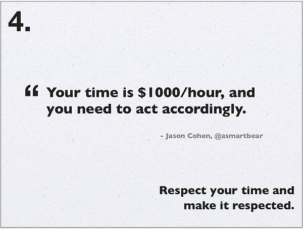 Zamanınız 1000$ /saattir. Bunu önemseyin ve buna göre davranın.