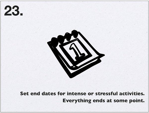 Yoğun veya stresli aktiviteler için bitiş tarihi koyun. Her şeyin bir sonu vardır.